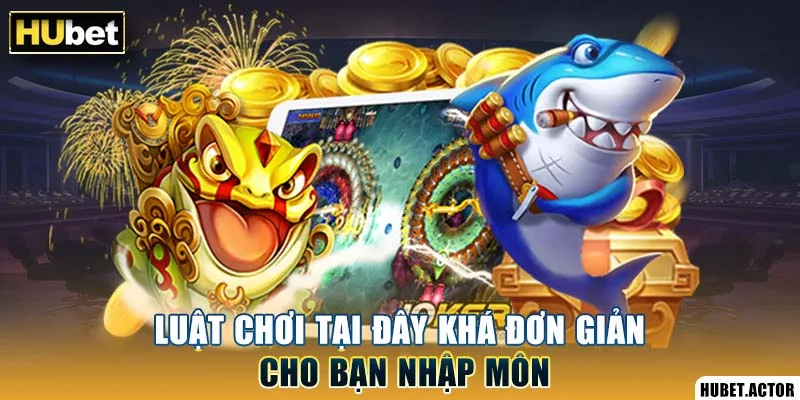 Luật chơi tại đây khá đơn giản cho bạn nhập môn