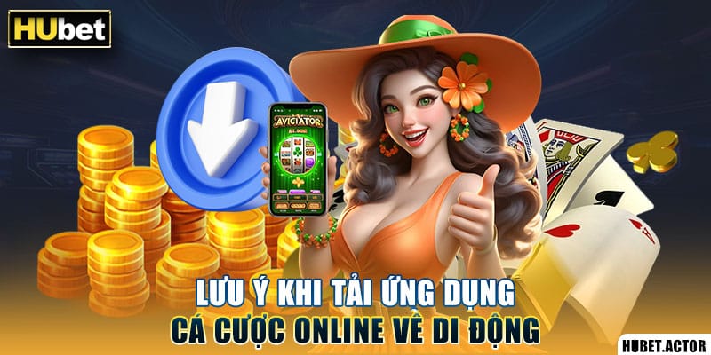Lưu ý khi tải ứng dụng cá cược online về di động