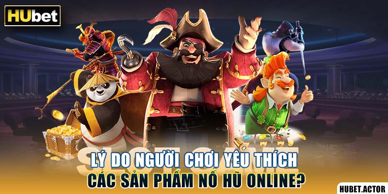 Vì sao sân chơi nổ hũ trực tuyến Hubet được săn đón?